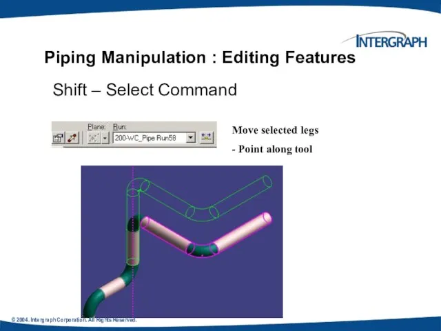 © 2004. Intergraph Corporation. All Rights Reserved. Piping Manipulation : Editing