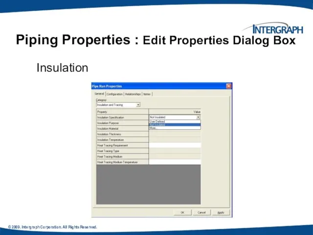 © 2009. Intergraph Corporation. All Rights Reserved. Piping Properties : Edit Properties Dialog Box Insulation