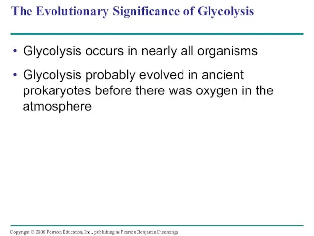The Evolutionary Significance of Glycolysis Glycolysis occurs in nearly all organisms