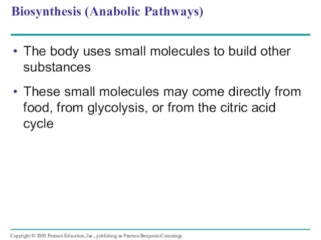 Biosynthesis (Anabolic Pathways) The body uses small molecules to build other