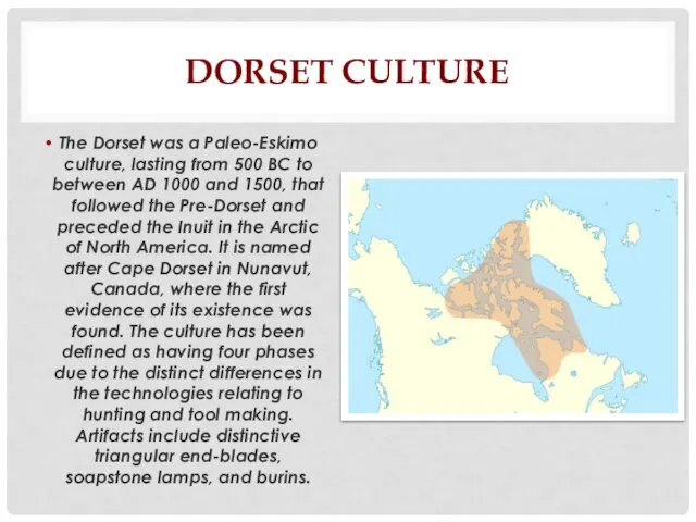 DORSET CULTURE The Dorset was a Paleo-Eskimo culture, lasting from 500