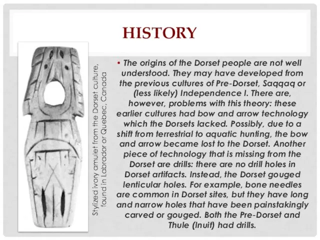 HISTORY The origins of the Dorset people are not well understood.