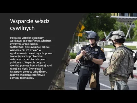 Wsparcie władz cywilnych Polega na udzielaniu pomocy wojskowej społeczeństwu, władzom cywilnym,