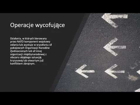 Operacje wycofujące Działania, w których kierowany przez NATO komponent wojskowy osłania