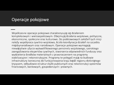 Operacje pokojowe Współczesne operacje pokojowe charakteryzują się działaniem kompleksowym i wieloaspektowym.