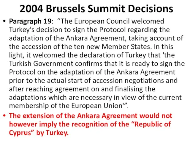 2004 Brussels Summit Decisions Paragraph 19: “The European Council welcomed Turkey's