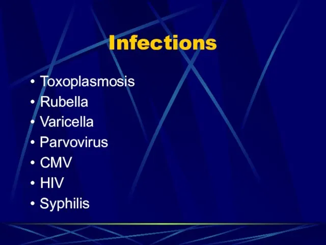 Infections Toxoplasmosis Rubella Varicella Parvovirus CMV HIV Syphilis