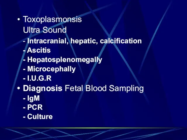 Toxoplasmonsis Ultra Sound - Intracranial, hepatic, calcification - Ascitis - Hepatosplenomegally