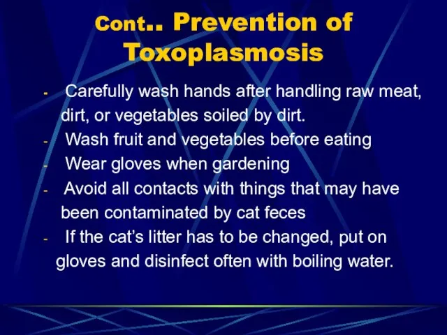 Cont.. Prevention of Toxoplasmosis Carefully wash hands after handling raw meat,