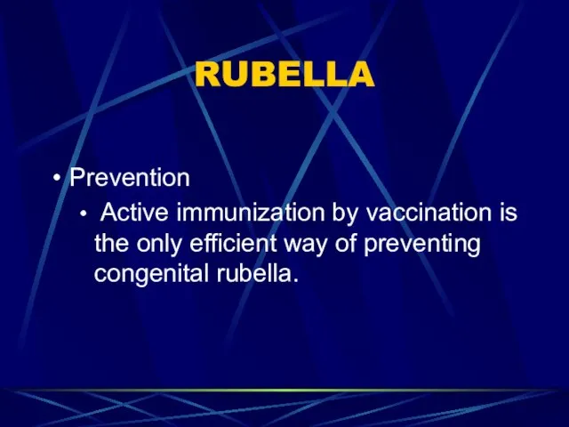 RUBELLA Prevention Active immunization by vaccination is the only efficient way of preventing congenital rubella.