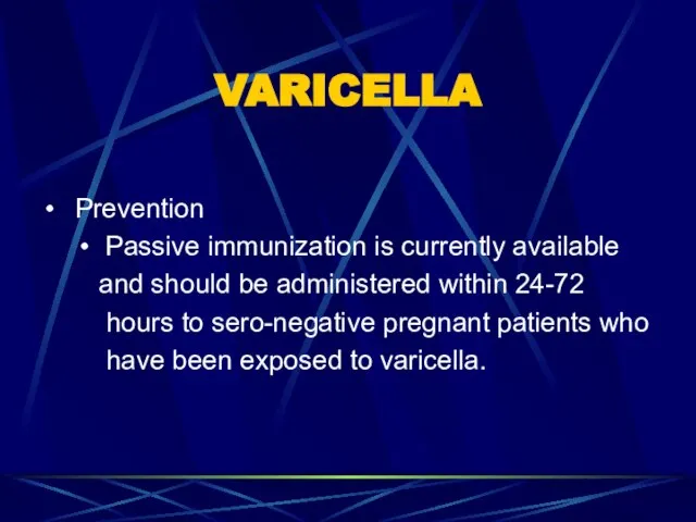 VARICELLA Prevention Passive immunization is currently available and should be administered