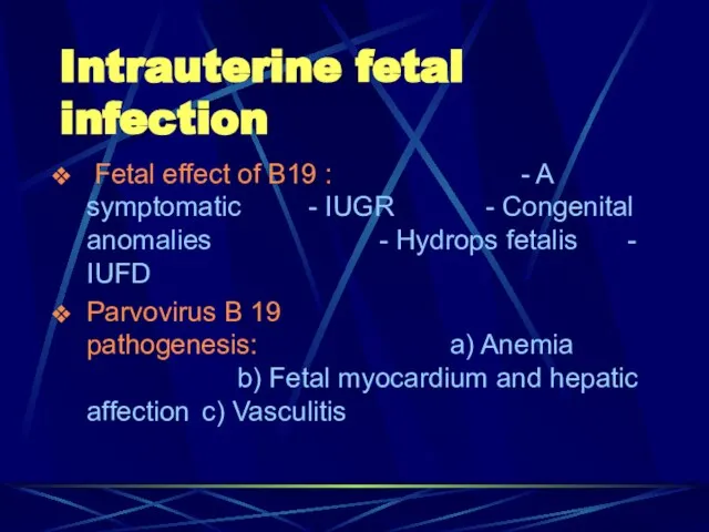 Intrauterine fetal infection Fetal effect of B19 : - A symptomatic