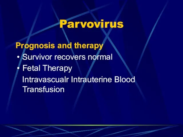 Parvovirus Prognosis and therapy Survivor recovers normal Fetal Therapy Intravascualr Intrauterine Blood Transfusion