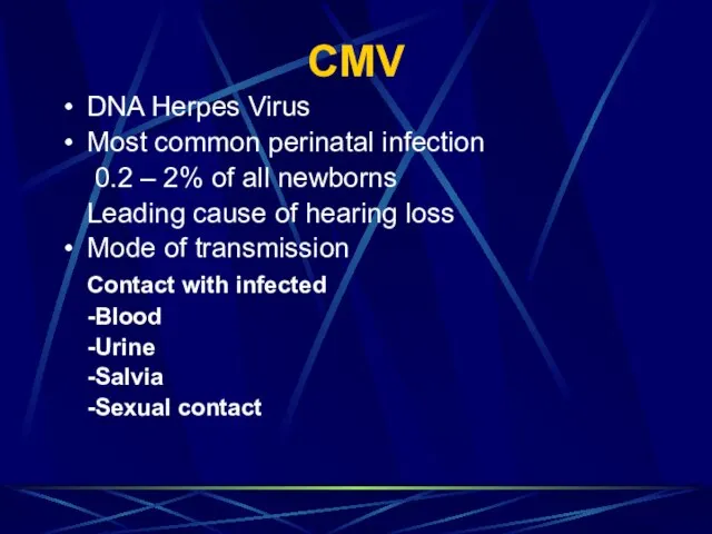 CMV DNA Herpes Virus Most common perinatal infection 0.2 – 2%