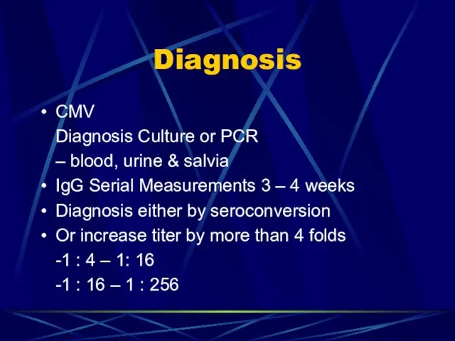 Diagnosis CMV Diagnosis Culture or PCR – blood, urine & salvia