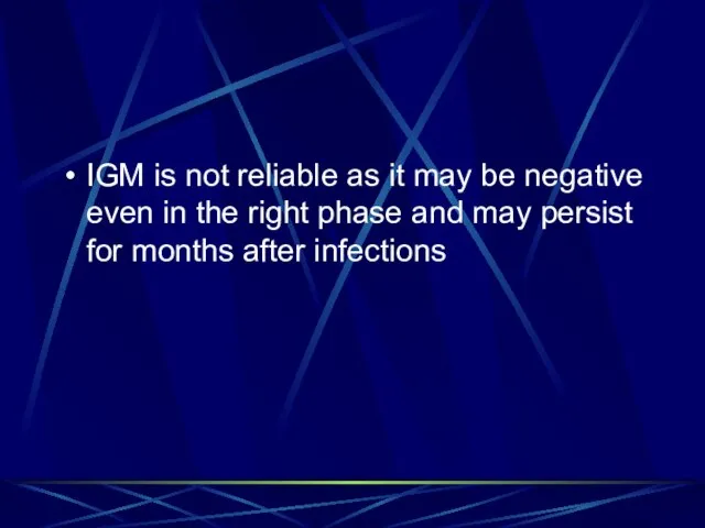 IGM is not reliable as it may be negative even in