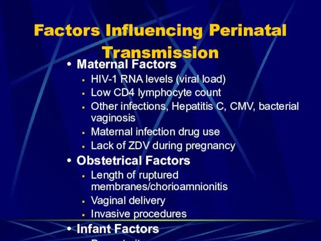 Factors Influencing Perinatal Transmission Maternal Factors HIV-1 RNA levels (viral load)