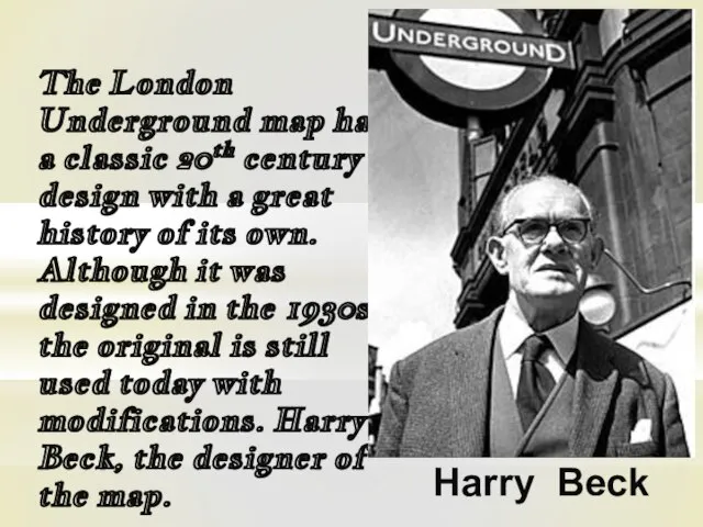 Harry Beck The London Underground map has a classic 20th century