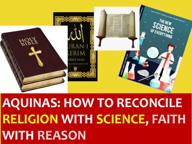 AQUINAS: HOW TO RECONCILE RELIGION WITH SCIENCE, FAITH WITH REASON