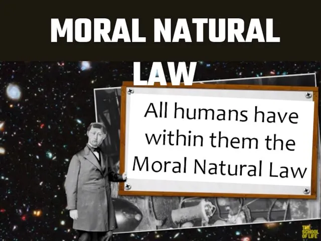 MORAL NATURAL LAW All humans have within them the Moral Natural Law