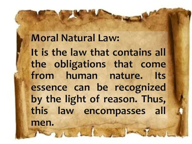 Moral Natural Law: It is the law that contains all the