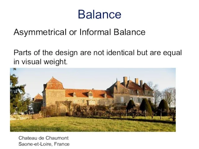 Asymmetrical or Informal Balance Parts of the design are not identical