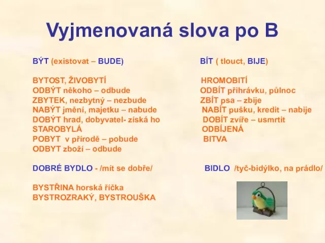 Vyjmenovaná slova po B BÝT (existovat – BUDE) BÍT ( tlouct,