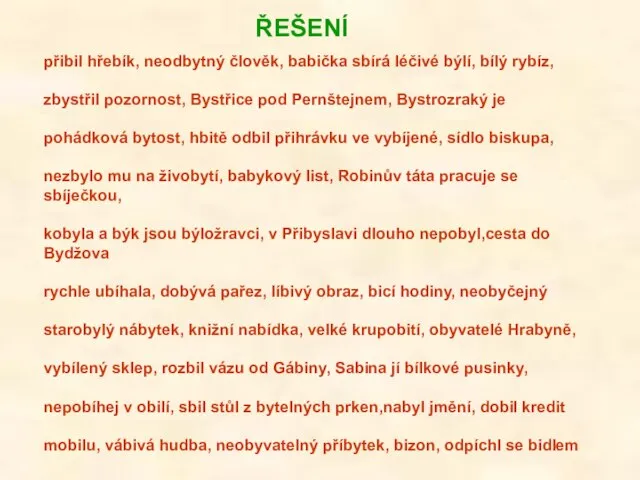 přibil hřebík, neodbytný člověk, babička sbírá léčivé býlí, bílý rybíz, zbystřil