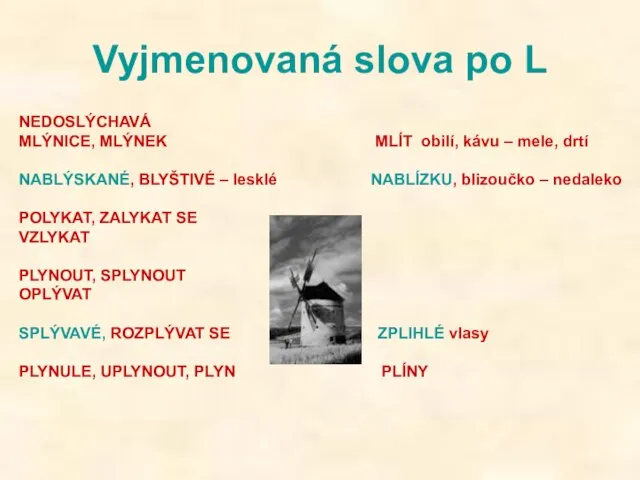 Vyjmenovaná slova po L NEDOSLÝCHAVÁ MLÝNICE, MLÝNEK MLÍT obilí, kávu –