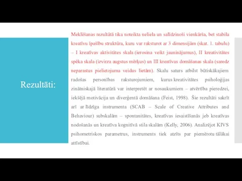 Rezultāti: Meklēšanas rezultātā tika noteikta neliela un salīdzinoši vienkārša, bet stabila