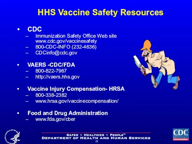 HHS Vaccine Safety Resources CDC Immunization Safety Office Web site www.cdc.gov/vaccinesafety