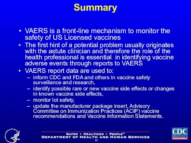 Summary VAERS is a front-line mechanism to monitor the safety of