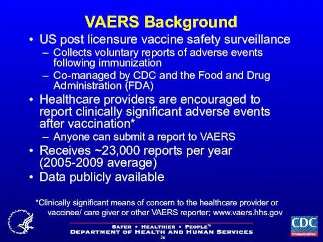 VAERS Background US post licensure vaccine safety surveillance Collects voluntary reports