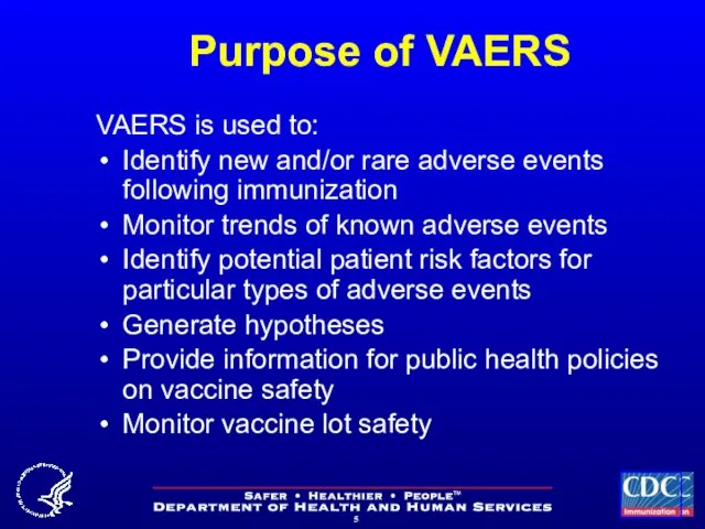 Purpose of VAERS VAERS is used to: Identify new and/or rare