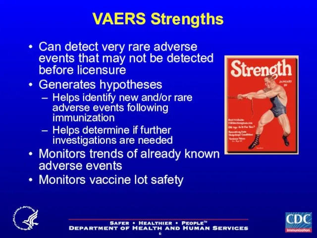 VAERS Strengths Can detect very rare adverse events that may not