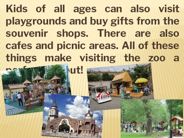 Kids of all ages can also visit playgrounds and buy gifts