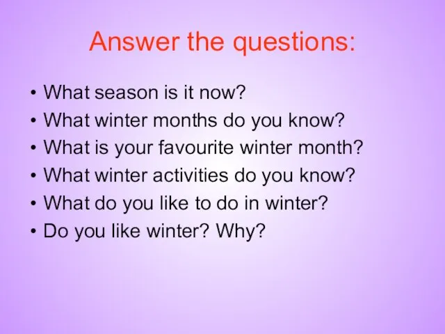 Answer the questions: What season is it now? What winter months