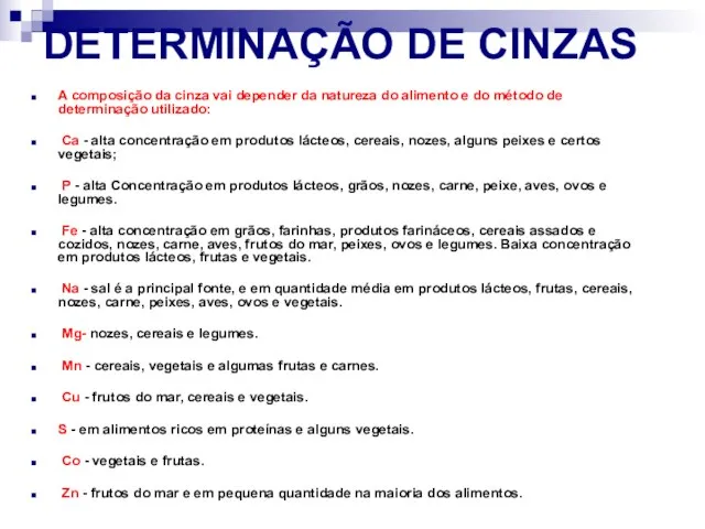 DETERMINAÇÃO DE CINZAS A composição da cinza vai depender da natureza