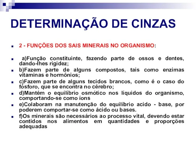 DETERMINAÇÃO DE CINZAS 2 - FUNÇÕES DOS SAIS MINERAIS NO ORGANISMO: