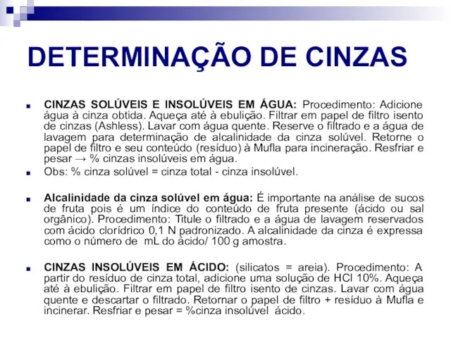 DETERMINAÇÃO DE CINZAS CINZAS SOLÚVEIS E INSOLÚVEIS EM ÁGUA: Procedimento: Adicione