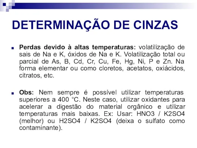 DETERMINAÇÃO DE CINZAS Perdas devido à altas temperaturas: volatilização de sais