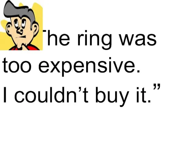 “The ring was too expensive. I couldn’t buy it.”