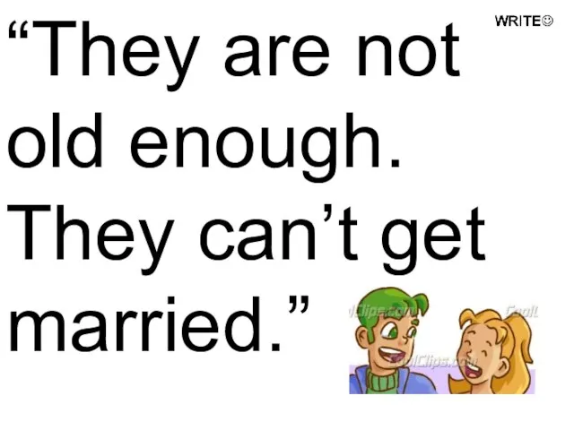 “They are not old enough. They can’t get married.”