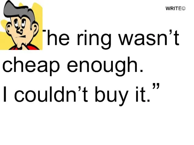 “The ring wasn’t cheap enough. I couldn’t buy it.”