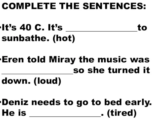 COMPLETE THE SENTENCES: It’s 40 C. It’s ________________to sunbathe. (hot) Eren