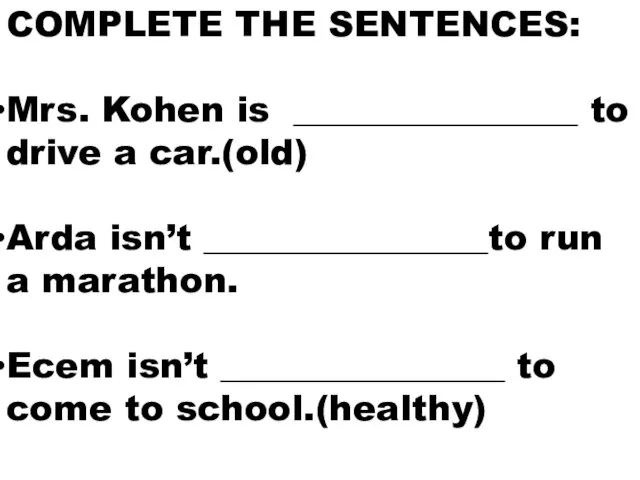 COMPLETE THE SENTENCES: Mrs. Kohen is ________________ to drive a car.(old)