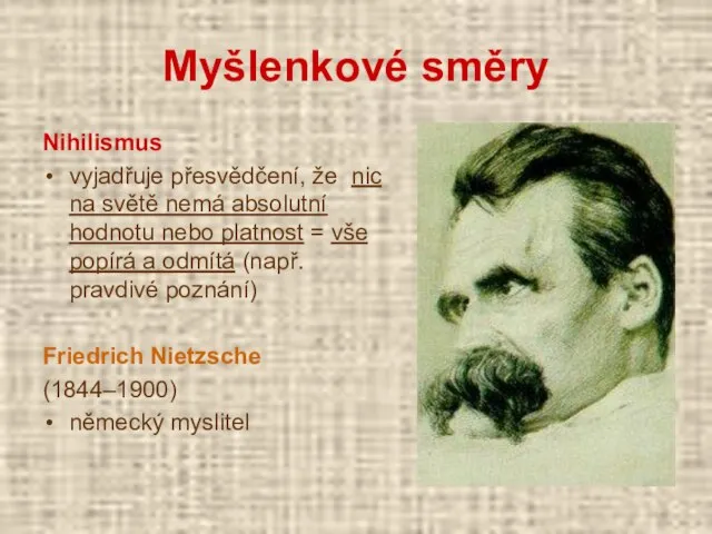 Myšlenkové směry Nihilismus vyjadřuje přesvědčení, že nic na světě nemá absolutní