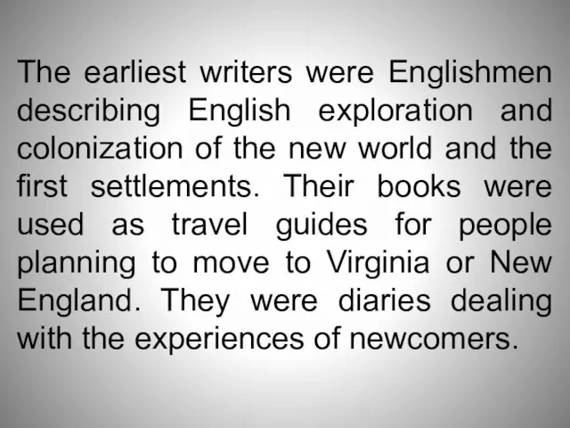 The earliest writers were Englishmen describing English exploration and colonization of