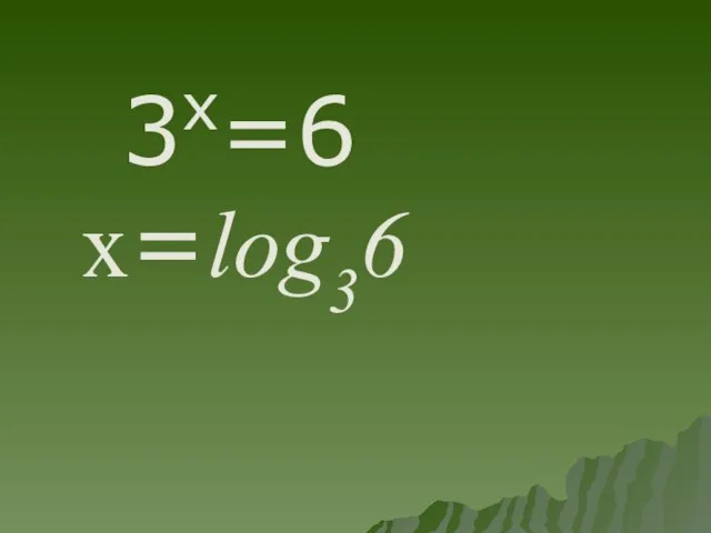 3x=6 x=log36