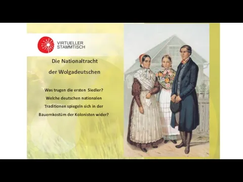 Die Nationaltracht der Wolgadeutschen Was trugen die ersten Siedler? Welche deutschen